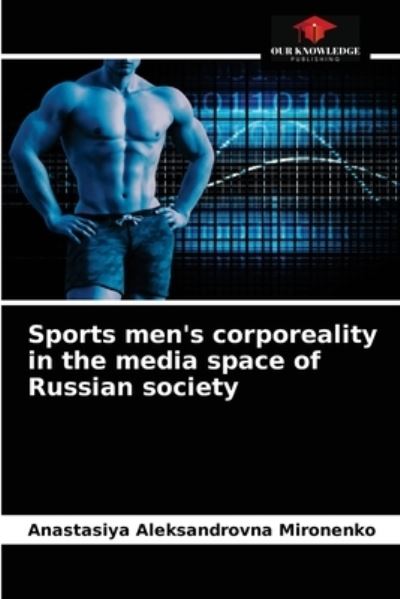 Cover for Anastasiya Aleksandrovna Mironenko · Sports men's corporeality in the media space of Russian society (Paperback Book) (2021)