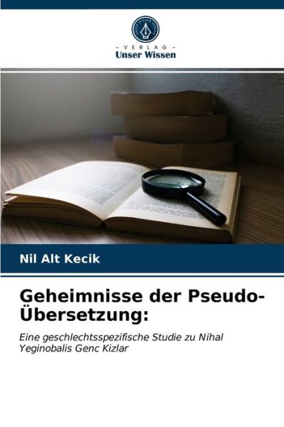 Geheimnisse der Pseudo-UEbersetzung - Nil Alt Kecik - Books - Verlag Unser Wissen - 9786203479560 - April 24, 2021