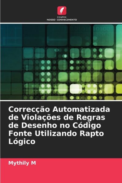 Correccao Automatizada de Violacoes de Regras de Desenho no Codigo Fonte Utilizando Rapto Logico - Mythily M - Kirjat - Edicoes Nosso Conhecimento - 9786204076560 - maanantai 27. syyskuuta 2021