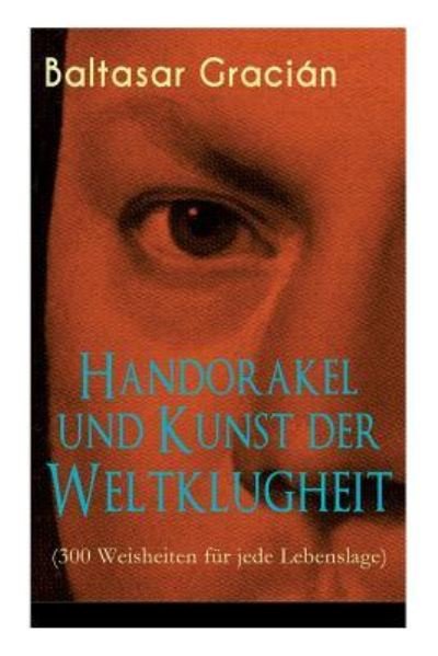 Cover for Baltasar Gracian · Handorakel und Kunst der Weltklugheit (300 Weisheiten fur jede Lebenslage) (Paperback Bog) (2018)