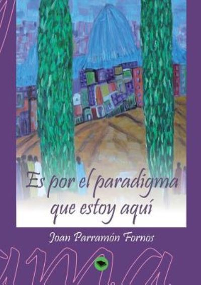 Cover for Joan Fornos Parramon · Es por el paradigma que estoy aqui (Paperback Book) [Revised edition] (2012)