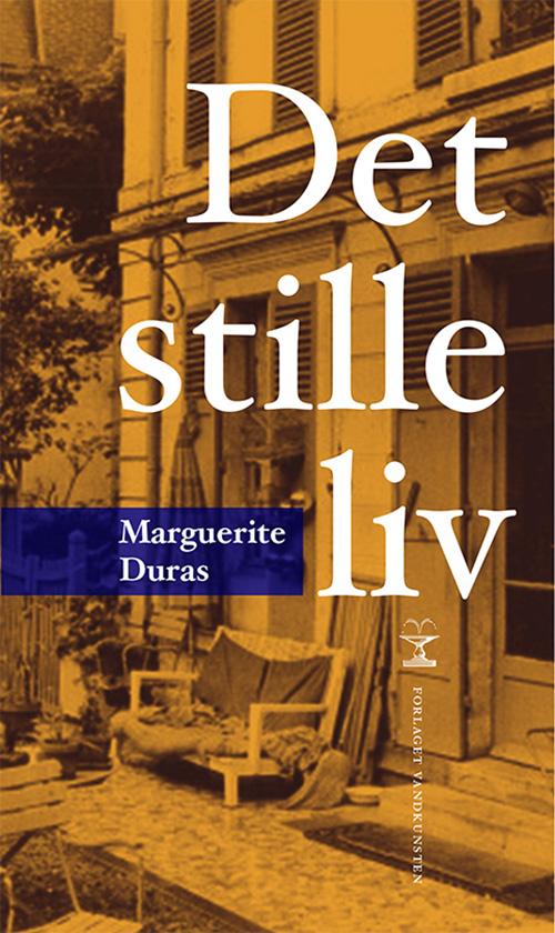 Cover for Marguerite Duras · Det stille liv (Sewn Spine Book) [1st edition] (2015)