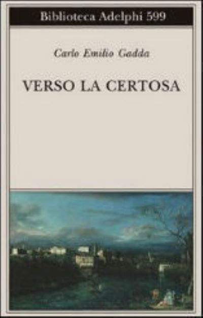 Verso la certosa - Carlo Emilio Gadda - Merchandise - Adelphi - 9788845927560 - January 4, 2013