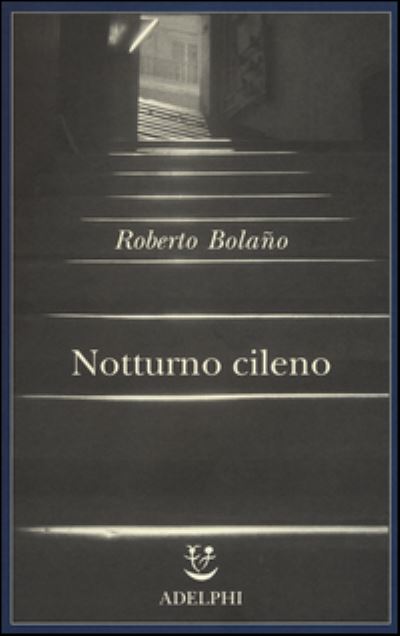 Notturno cileno - Roberto Bolano - Gadżety - Adelphi - 9788845930560 - 14 stycznia 2016