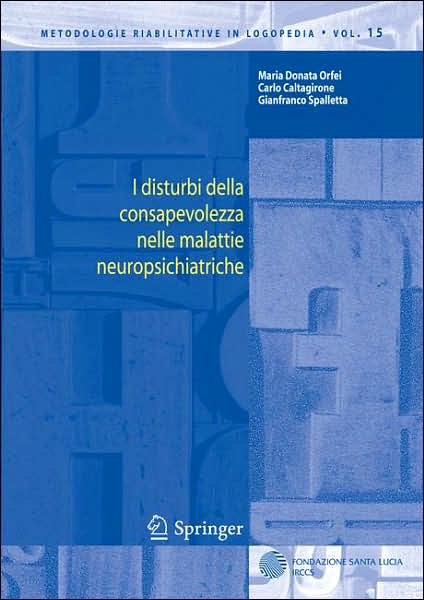 I Disturbi Della Consapevolezza Nelle Malattie Neuropsichiatriche - Metodologie Riabilitative in Logopedia - Maria Donata Orfei - Books - Springer Verlag - 9788847006560 - June 12, 2007