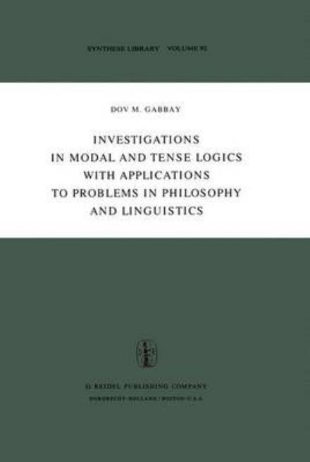 Cover for Dov M. Gabbay · Investigations in Modal and Tense Logics with Applications to Problems in Philosophy and Linguistics - Synthese Library (Hardcover bog) [1976 edition] (1976)