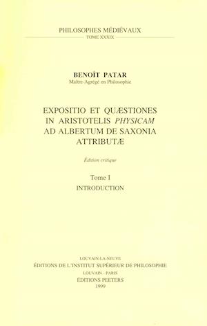 Cover for B Patar · Ioannis Buridani Expositio et Quaestiones in Aristotelis Physicam Ad Albertum De Saxonia Attributae. Tome I: Introduction (Philosophes Medievaux) (Paperback Book) [Bilingual edition] (1999)