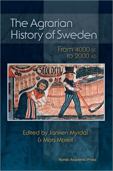 Cover for Myrdal Janken (red.) · Agrarian History of Sweden: From 4000 BC to AD 2000 (Innbunden bok) (2011)
