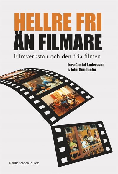 Cover for John Sundholm · &quot;Hellre fri än filmare&quot; : filmverkstan och den fria filmen (ePUB) (2014)