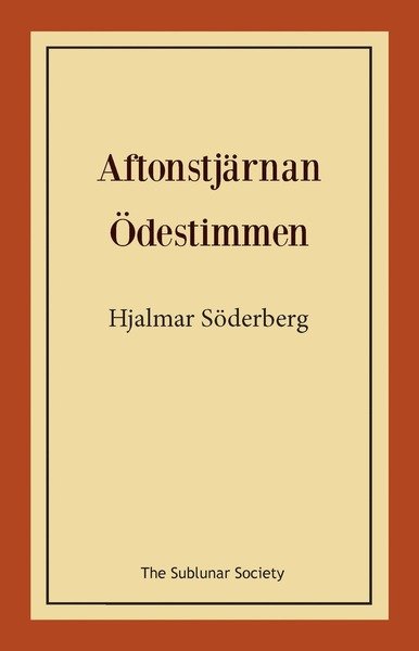 Aftonstjärnan och Ödestimmen - Hjalmar Söderberg - Bøger - The Sublunar Society - 9789198114560 - 28. maj 2015