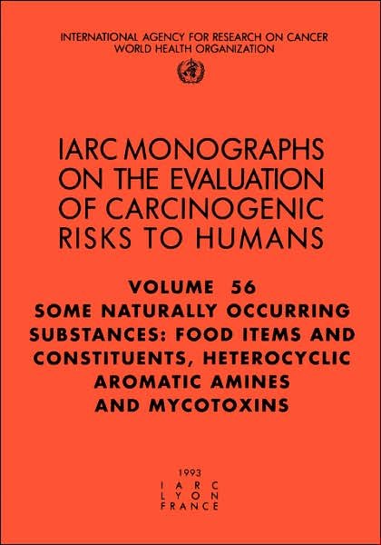 Some Naturally Occurring Substances: Food Items and Constituents: Heterocyclic Aromatic Amines and Mycotoxins (Iarc Monographs on the Evaluation of the Carcinogenic Risks to Humans) - The International Agency for Research on Cancer - Libros - World Health Organization - 9789283212560 - 1 de julio de 1993