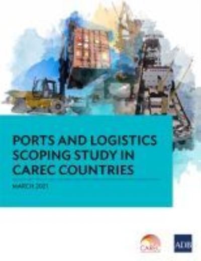Cover for Asian Development Bank · Ports and Logistics Scoping Study in CAREC Countries (Paperback Book) (2021)