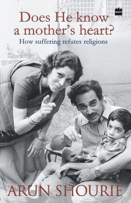 Cover for Arun Shourie · Does He Know a Mothers Heart : How Suffering Refutes Religions (Paperback Book) (2012)