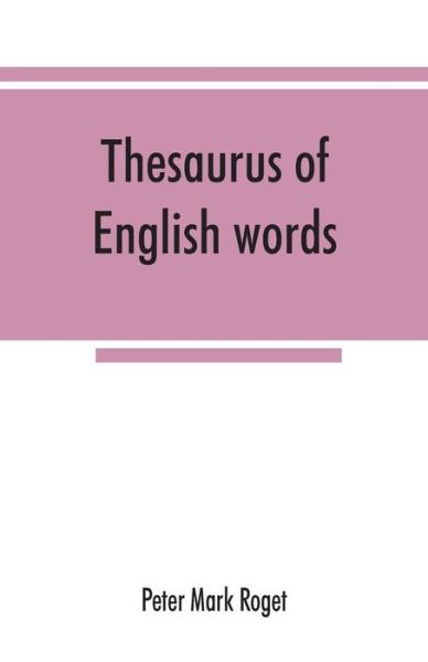 Cover for Peter Mark Roget · Thesaurus of English words and phrases classified and arranged so as to facilitate the expression of ideas and assist in literary composition (Paperback Book) (2019)