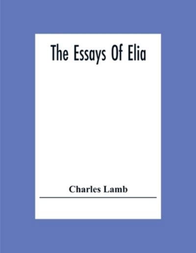 The Essays Of Elia - Charles Lamb - Books - Alpha Edition - 9789354307560 - December 15, 2020