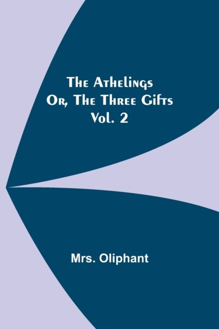 Cover for Mrs Oliphant · The Athelings; or, the Three Gifts. Vol. 2 (Paperback Book) (2021)