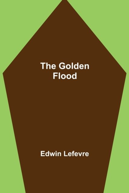 Cover for Edwin Lefevre · The Golden Flood (Pocketbok) (2022)