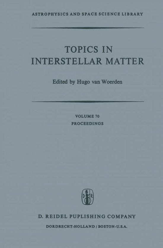 Hugo Woerden · Topics in Interstellar Matter: Invited Reviews Given for Commission 34 (Interstellar Matter) of the International Astronomical Union, at the Sixteenth General Assembly of IAU, Grenoble, August 1976 - Astrophysics and Space Science Library (Paperback Book) [Softcover reprint of the original 1st ed. 1977 edition] (2011)