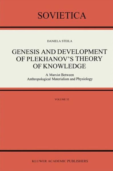 D. Steila · Genesis and Development of Plekhanov's Theory of Knowledge: A Marxist Between Anthropological Materialism and Physiology - Sovietica (Paperback Book) [Softcover reprint of the original 1st ed. 1991 edition] (2012)