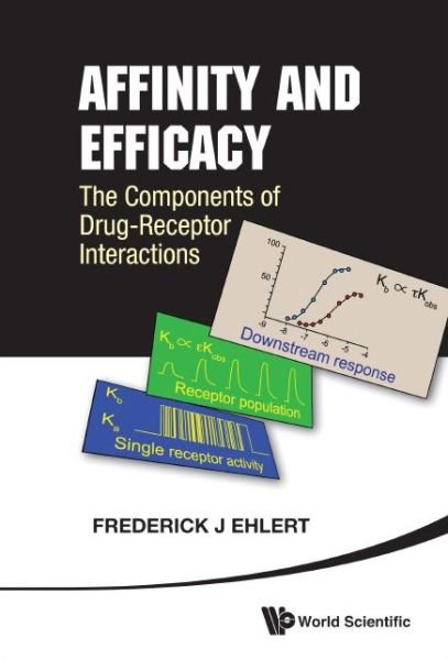 Cover for Ehlert, Frederick J (Univ Of California, Irvine, Usa) · Affinity And Efficacy: The Components Of Drug-receptor Interactions (Inbunden Bok) (2014)