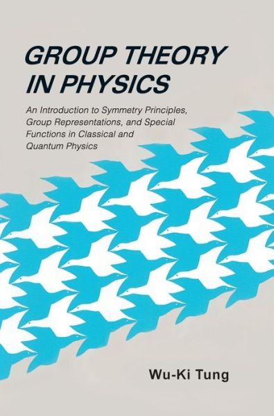 Cover for Tung, Wu-ki (Univ Of Washington, Usa) · Group Theory In Physics: An Introduction To Symmetry Principles, Group Representations, And Special Functions In Classical And Quantum Physics (Inbunden Bok) (1985)