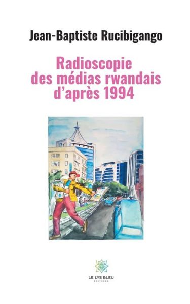 Cover for Jean-Baptiste Rucibigango · Radioscopie des medias rwandais d'apres 1994 (Paperback Book) (2021)