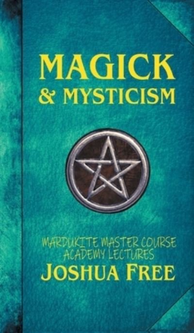 Cover for Joshua Free · Magick &amp; Mysticism: Mardukite Master Course Academy Lectures (Volume One) - The Academy Lectures (Gebundenes Buch) [Collector's edition] (2022)