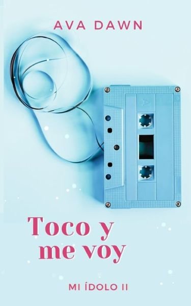 Cover for Ava Dawn · Toco y me voy: Una noche con el chico del poster - Mi Idolo (Taschenbuch) (2022)