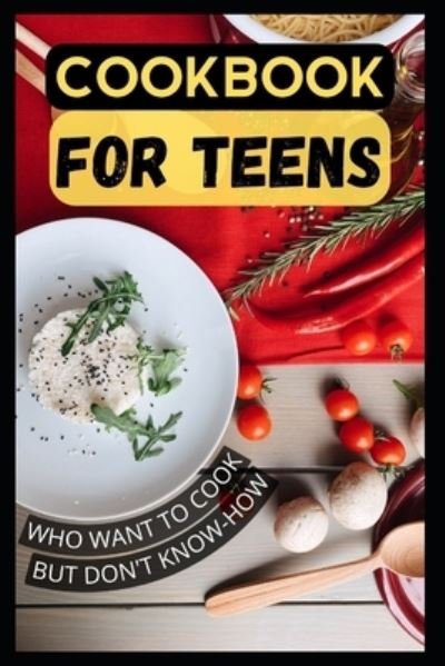 Cover for Amazon Digital Services LLC - KDP Print US · A Cookbook for Teens Who Want to Cook but Don't Know-How (Paperback Book) (2022)