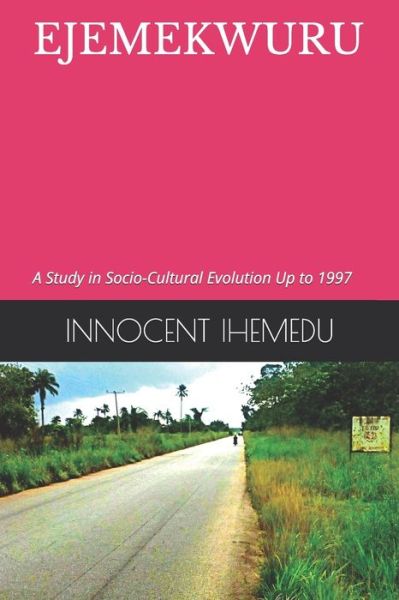 Cover for Innocent Ejikeme Ihemedu Ksm · Ejemekwuru: A Study in Socio-Cultural Evolution Up to 1997 (Paperback Book) (2021)