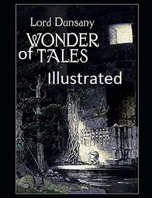 Tales of Wonder Illustrated - Lord Dunsany - Książki - Independently Published - 9798460398560 - 20 sierpnia 2021