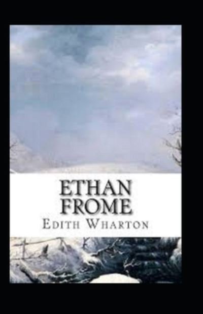 Ethan Frome Annotated - Edith Wharton - Bücher - Independently Published - 9798460992560 - 20. August 2021