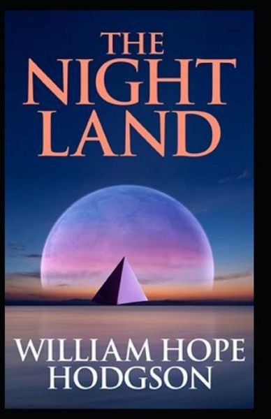 The Night Land: Annotated Edition: The Collected Fiction of William Hope Hodgson - William Hope Hodgson - Bøker - Independently Published - 9798508809560 - 26. mai 2021