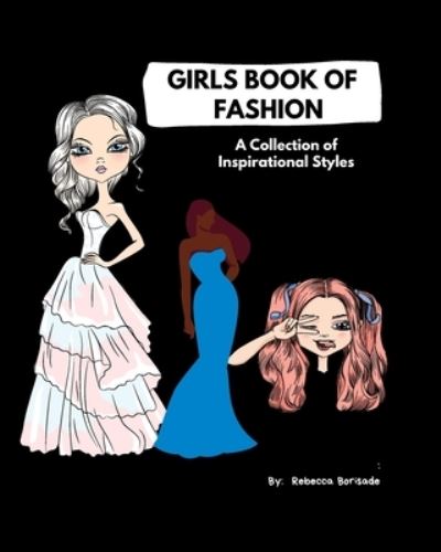 Cover for Rebecca T Borisade · Girls Book of Fashion: A Collection of Inspirational Styles, Beautiful Fashion Image Style Book (Pocketbok) (2021)