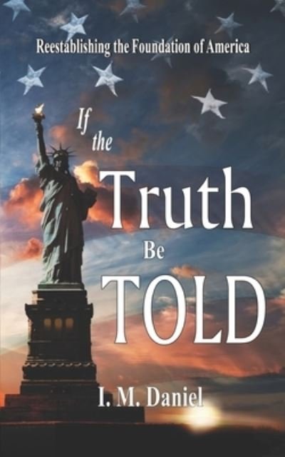 Cover for I M Daniel · If the Truth Be Told: Reestablishing the Foundation of America (Paperback Bog) (2020)