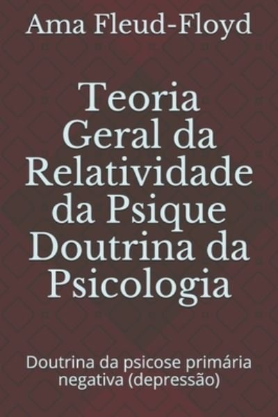 Cover for Ama Fleud-Floyd · Teoria Geral da Relatividade da Psique Doutrina da Psicologia (Paperback Book) (2020)
