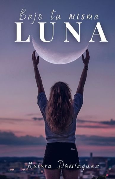 Cover for Naiara Domínguez Giner · Bajo tu misma luna (Paperback Bog) (2021)
