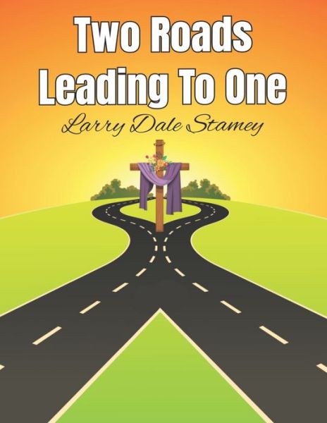 Cover for Larry Dale Stamey · Two Roads Leading to One (Paperback Book) (2020)