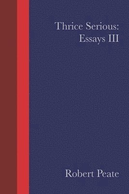 Robert Peate · Thrice Serious: Essays III (Taschenbuch) (2020)