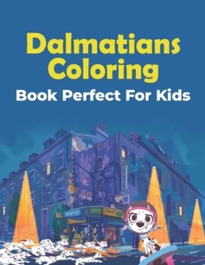 Dalmatians Coloring Book Perfect For Kids - Zymae Publishing - Bøger - Independently Published - 9798690388560 - 25. september 2020