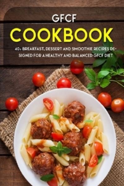Gfcf Cookbook: 40+ Breakfast, dessert and smoothie recipes designed for a healthy and balanced GFCF diet - Njoku Caleb - Bøger - Independently Published - 9798703769560 - 2. februar 2021