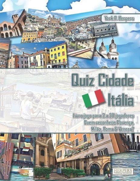 Cover for York P Herpers · Quiz Cidade Italia - Livro jogo para 2 a 20 jogadores - Quem reconhece Florenca, Milao, Roma &amp; Veneza? (Paperback Book) (2021)