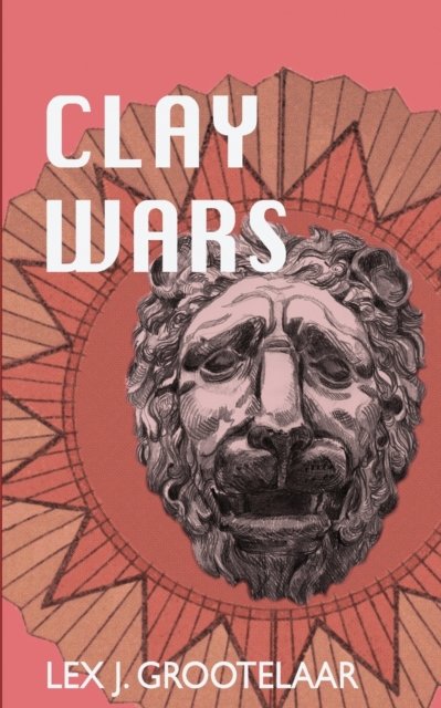 Cover for Lex J Grootelaar · Clay Wars (Paperback Book) (2022)
