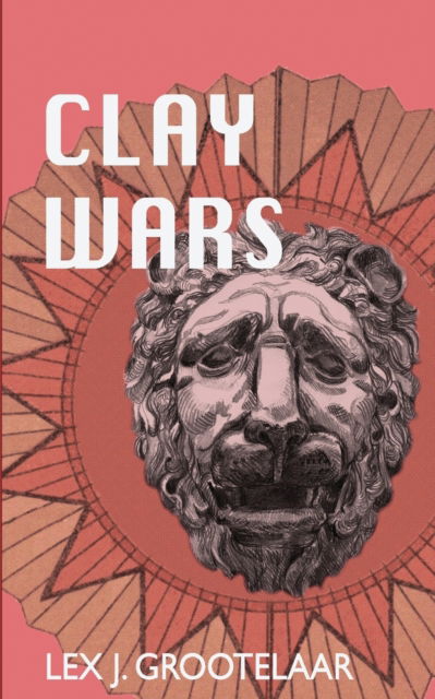 Clay Wars - Lex J Grootelaar - Kirjat - Independently Published - 9798831101560 - lauantai 16. heinäkuuta 2022