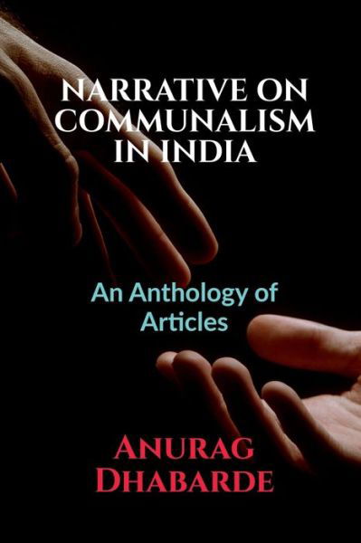 Cover for Anurag Dhabarde · Narrative on Communalism in India: Volume 1, Issue 4 of Brillopedia (Paperback Book) (2021)