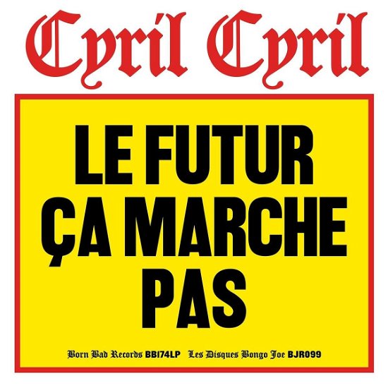 Le Futur Ca Marche Pas - Cyril Cyril - Música - BORN BAD - 3521383481561 - 22 de marzo de 2024