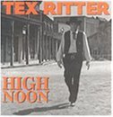 High Noon - Tex Ritter - Musik - BEAR FAMILY - 4000127163561 - 1 november 2000