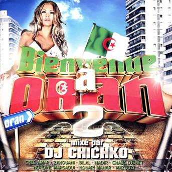 Dj Chichko - Bienvenue A Oran 2 - Nordine Marsaoui - Abges - Hicham - Cheb Titalo ? - Dj Chichko - Musik -  - 5425019295561 - 