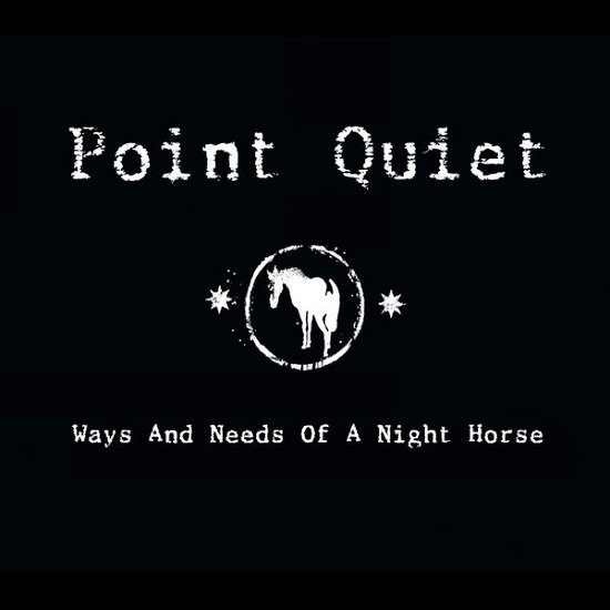 Ways And Need Of A Night Horse - Point Quiet - Muziek - CONTINENTAL EUROPE - 8713762039561 - 23 februari 2015