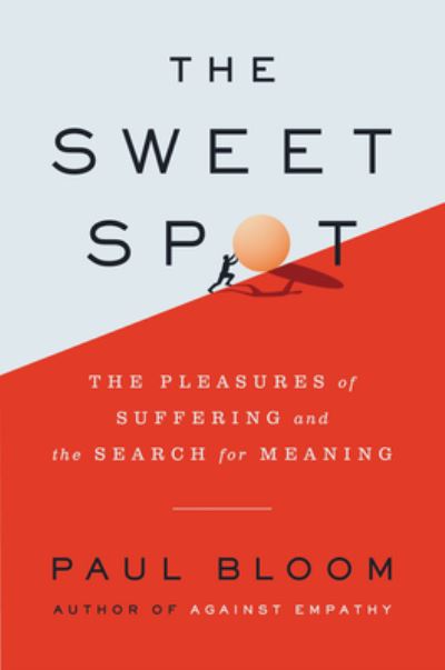 Cover for Paul Bloom · The Sweet Spot: The Pleasures of Suffering and the Search for Meaning (Hardcover Book) (2021)